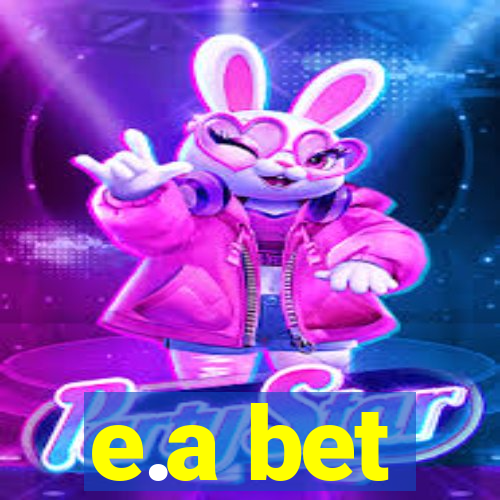 e.a bet